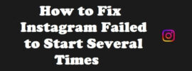 How to Fix Instagram Failed to Start Several Times