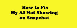 How to Fix My AI Not Showing on Snapchat