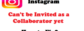 Can’t be invited as a collaborator yet on Instagram