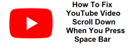 How To Fix YouTube Video Scroll Down When You Press Space Bar