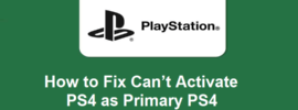 How to Fix Can’t Activate PS4 as Primary PS4