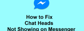 How to Fix Chat Heads Not Showing on Messenger