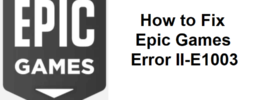 How to Fix Epic Games Error II-E1003