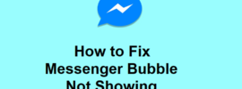 How to Fix Messenger Bubble Not Showing