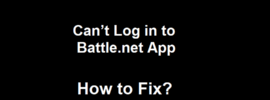 How to Fix Can’t Log in to Battle.net App