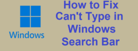 How to Fix Can’t Type in Windows Search Bar