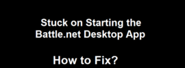 How to Fix Stuck on Starting the Battle.net Desktop App