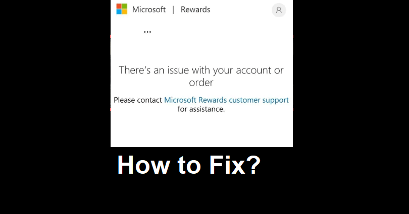 How to Fix There is an issue with your account or order on Microsoft Rewards