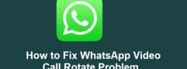 How to Fix WhatsApp Video Call Rotate Problem