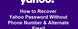 How to Recover Yahoo Password Without Phone Number And Alternate Email