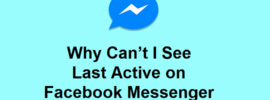 Why Can’t I See Last Active on Facebook Messenger